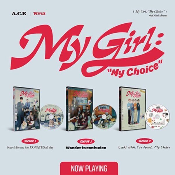 A.C.E - My Girl : “My Choice” (My Girl Season 1 : Search for my lost CONATUS all day)