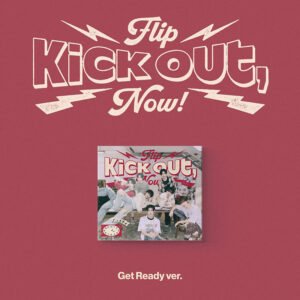 KICKFLIP – KICK OUT, FLIP NOW! - GET READY