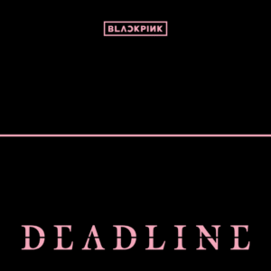 BLACKPINK - DEADLINE