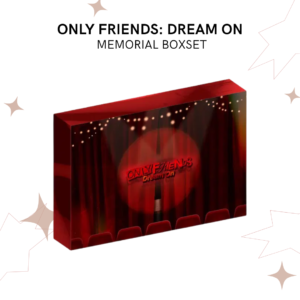 ONLY FRIENDS: DREAM ON - MEMORIAL BOXSET